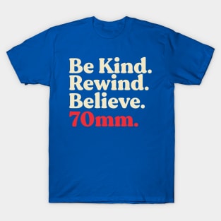 Be Kind. Rewind. Believe. T-Shirt